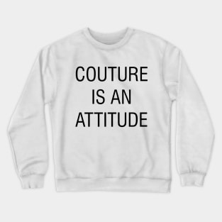 couture is an attitude Crewneck Sweatshirt